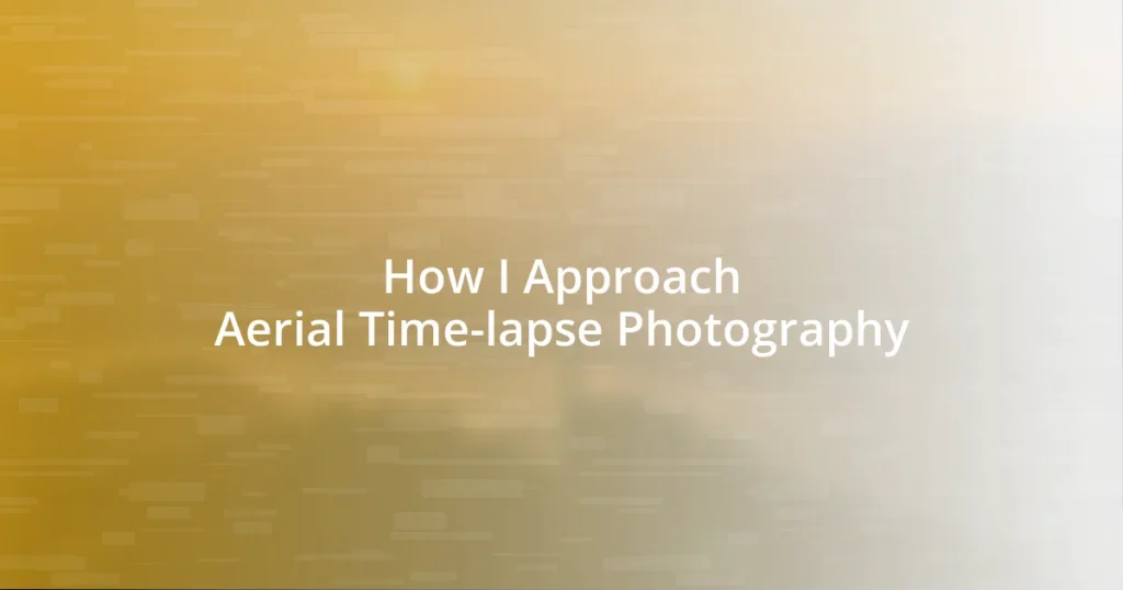 How I Approach Aerial Time-lapse Photography