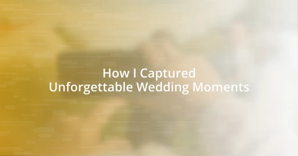 How I Captured Unforgettable Wedding Moments