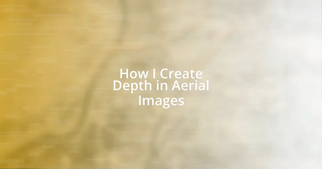 How I Create Depth in Aerial Images