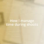 How I manage time during shoots