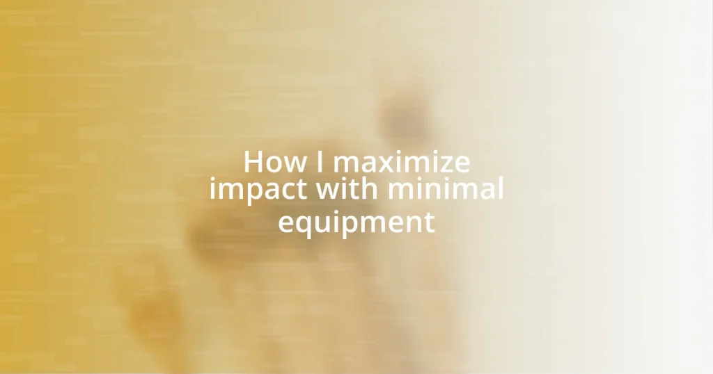 How I maximize impact with minimal equipment