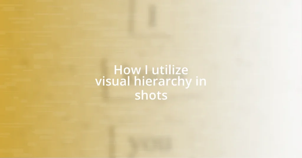 How I utilize visual hierarchy in shots