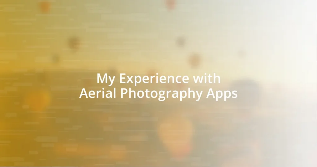 My Experience with Aerial Photography Apps