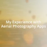 My Experience with Aerial Photography Apps