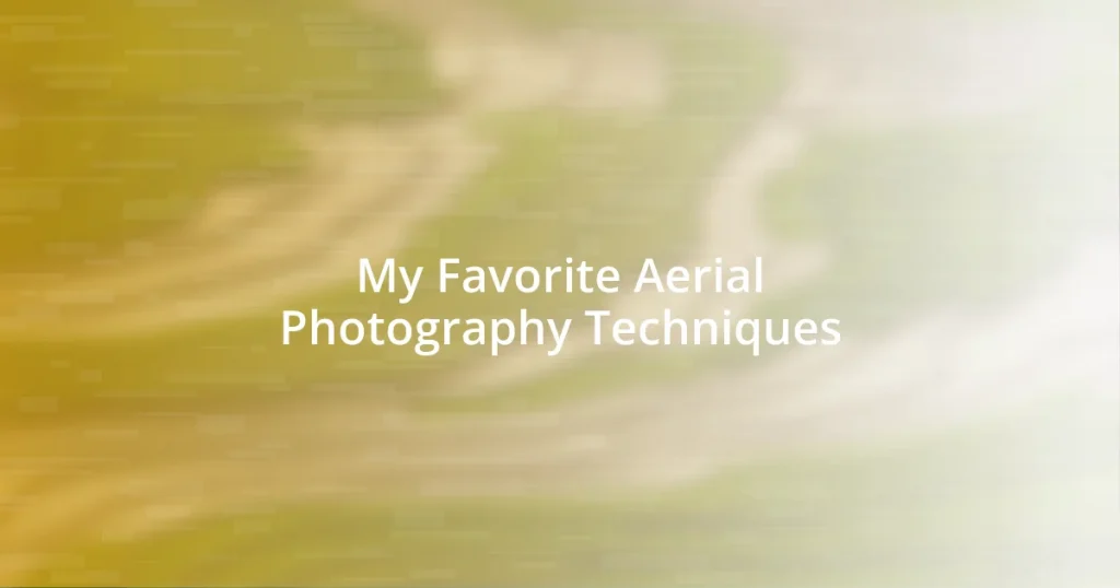 My Favorite Aerial Photography Techniques