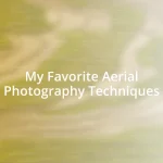 My Favorite Aerial Photography Techniques