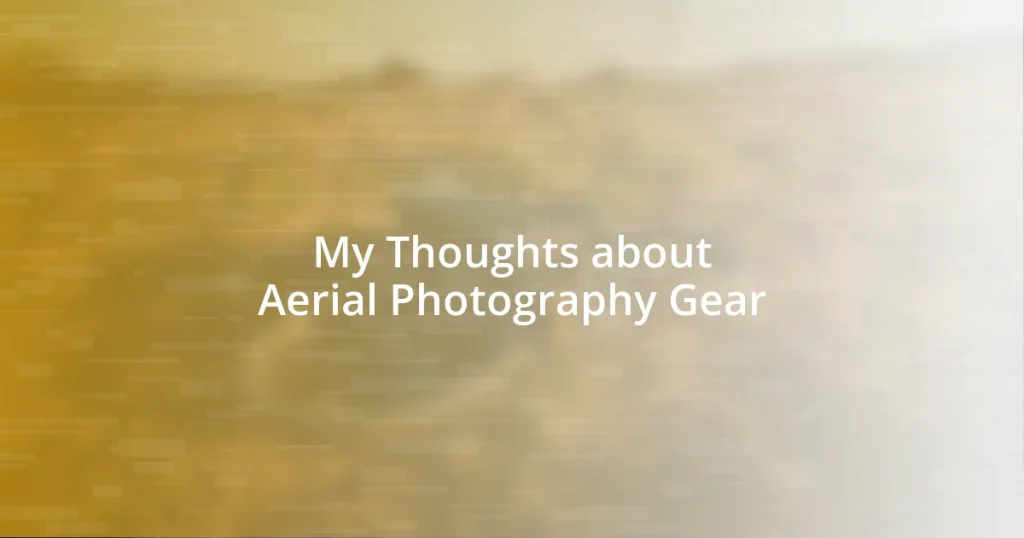 My Thoughts about Aerial Photography Gear