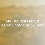 My Thoughts about Aerial Photography Gear