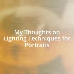 My Thoughts on Lighting Techniques for Portraits