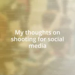 My thoughts on shooting for social media