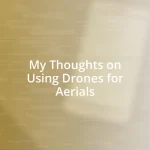 My Thoughts on Using Drones for Aerials