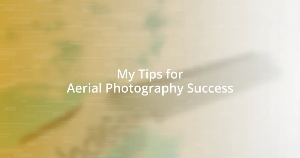 My Tips for Aerial Photography Success