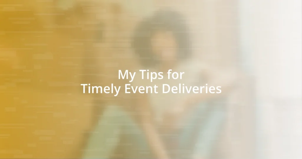 My Tips for Timely Event Deliveries