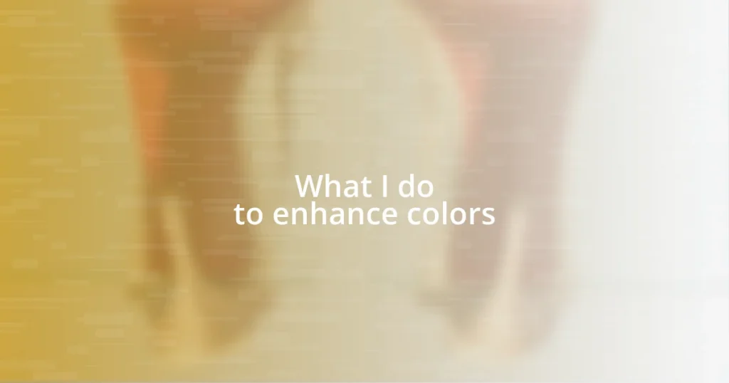 What I do to enhance colors