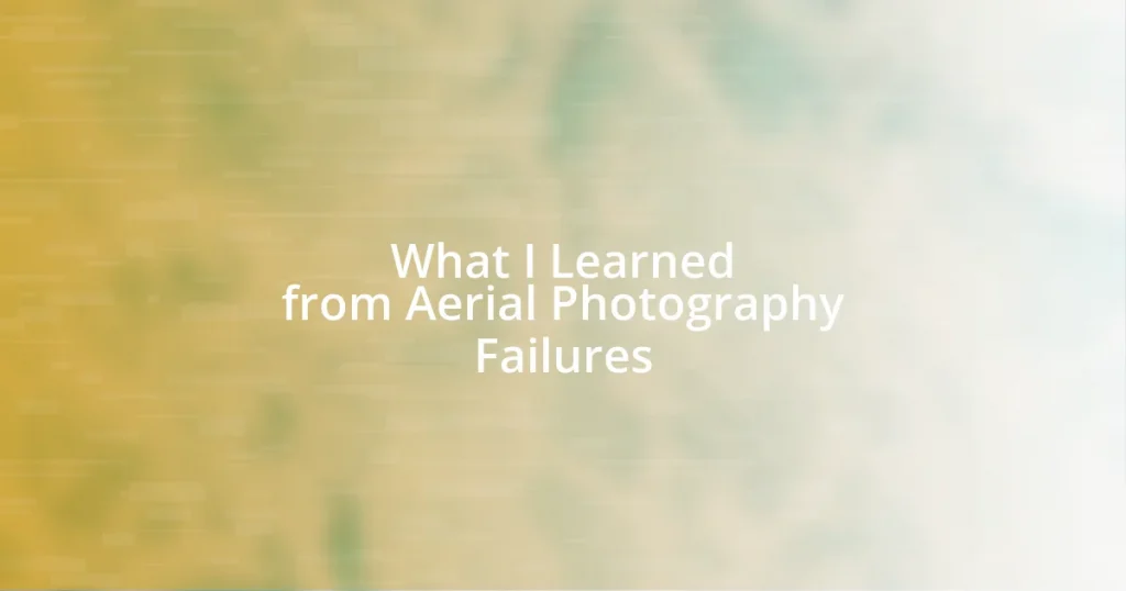 What I Learned from Aerial Photography Failures