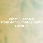 What I Learned from Aerial Photography Failures