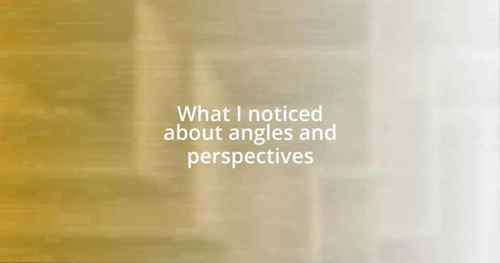 What I noticed about angles and perspectives