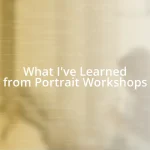 What I’ve Learned from Portrait Workshops