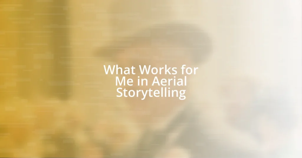 What Works for Me in Aerial Storytelling