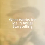 What Works for Me in Aerial Storytelling