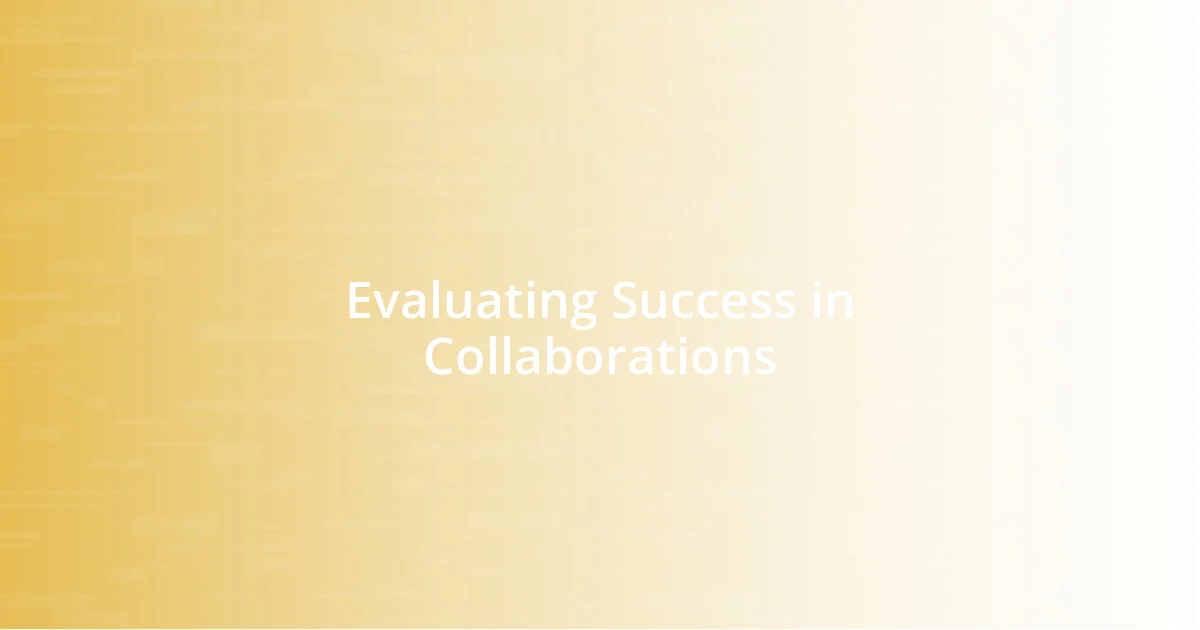 Evaluating Success in Collaborations