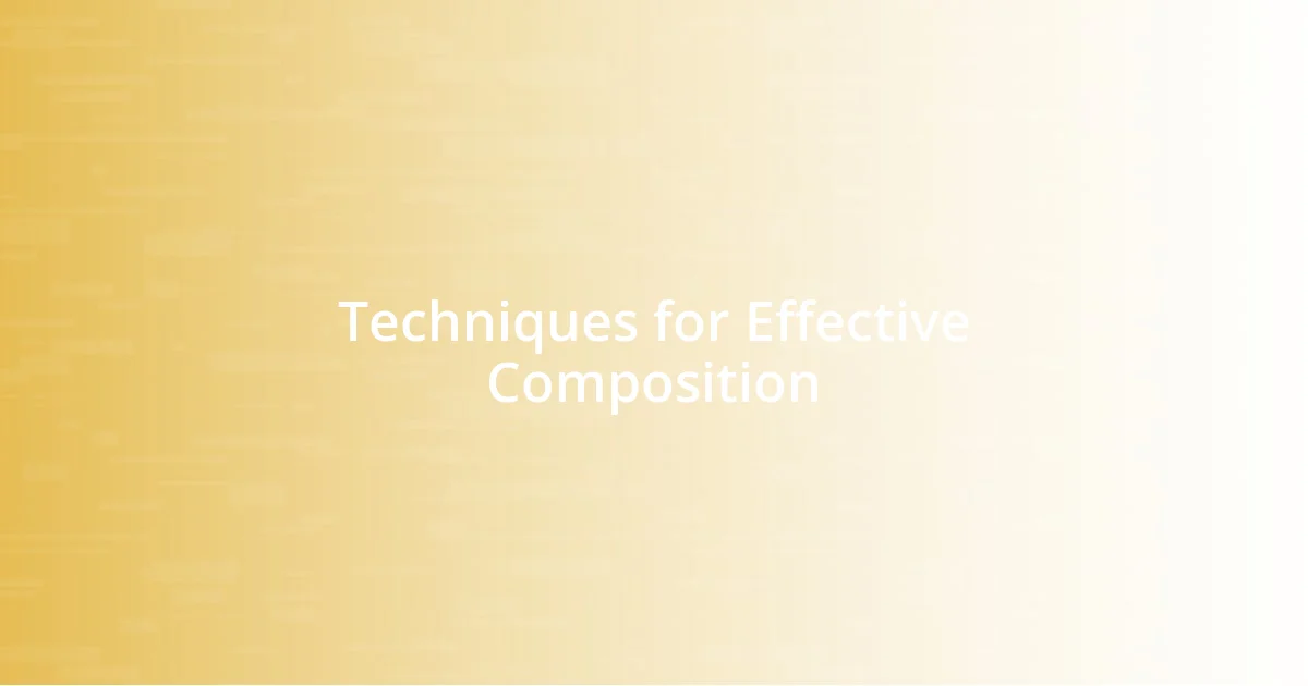 Techniques for Effective Composition