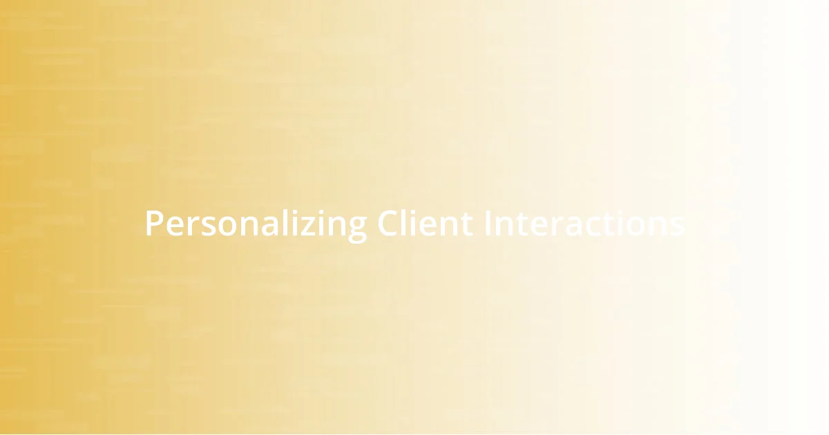 Personalizing Client Interactions