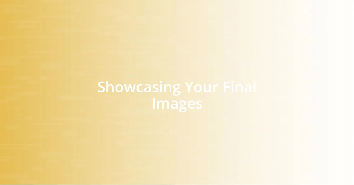 Showcasing Your Final Images