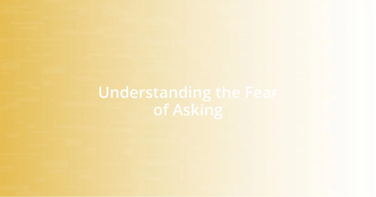 Understanding the Fear of Asking