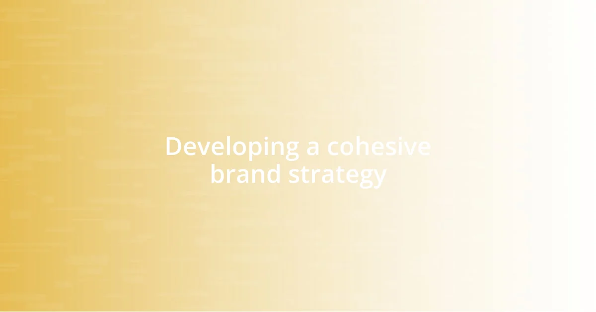 Developing a cohesive brand strategy