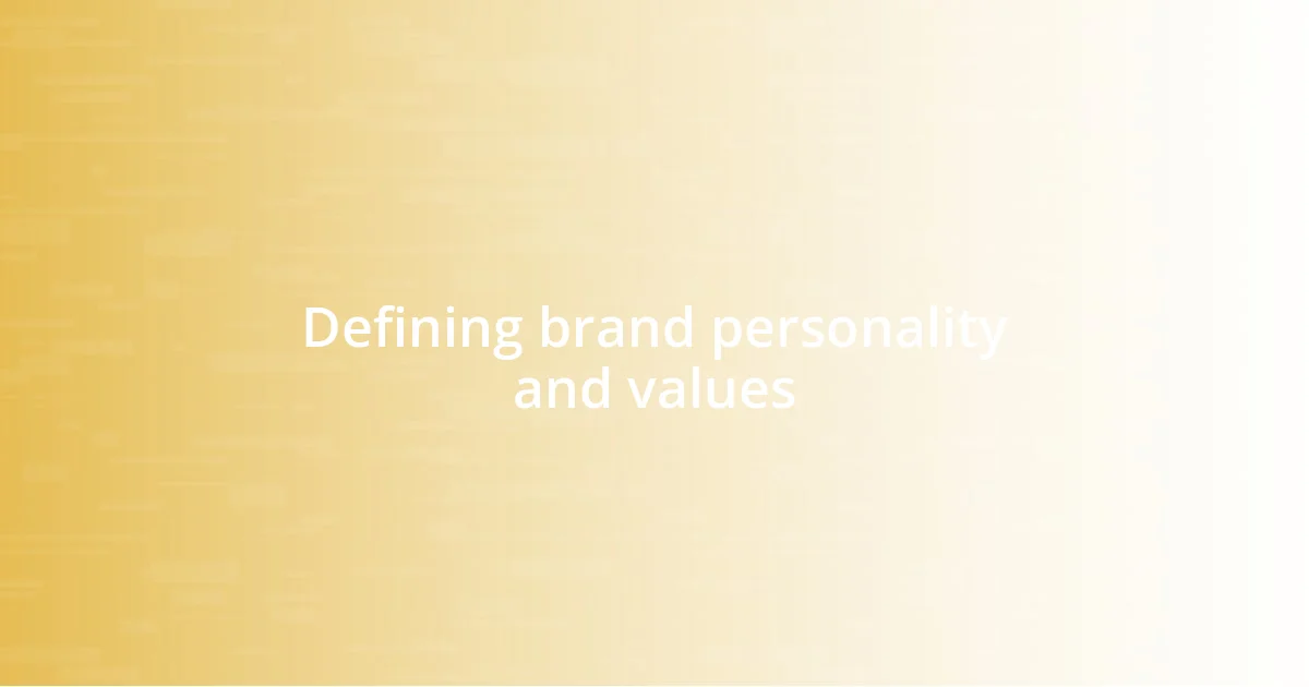 Defining brand personality and values