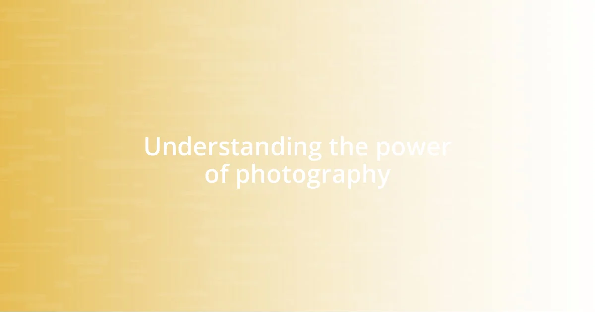 Understanding the power of photography