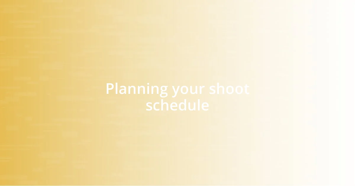 Planning your shoot schedule