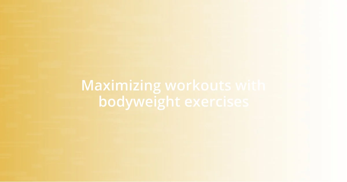 Maximizing workouts with bodyweight exercises