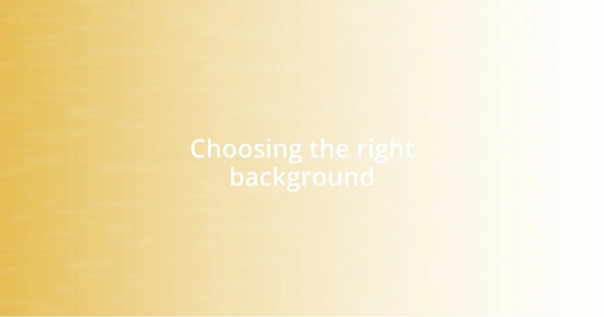 Choosing the right background