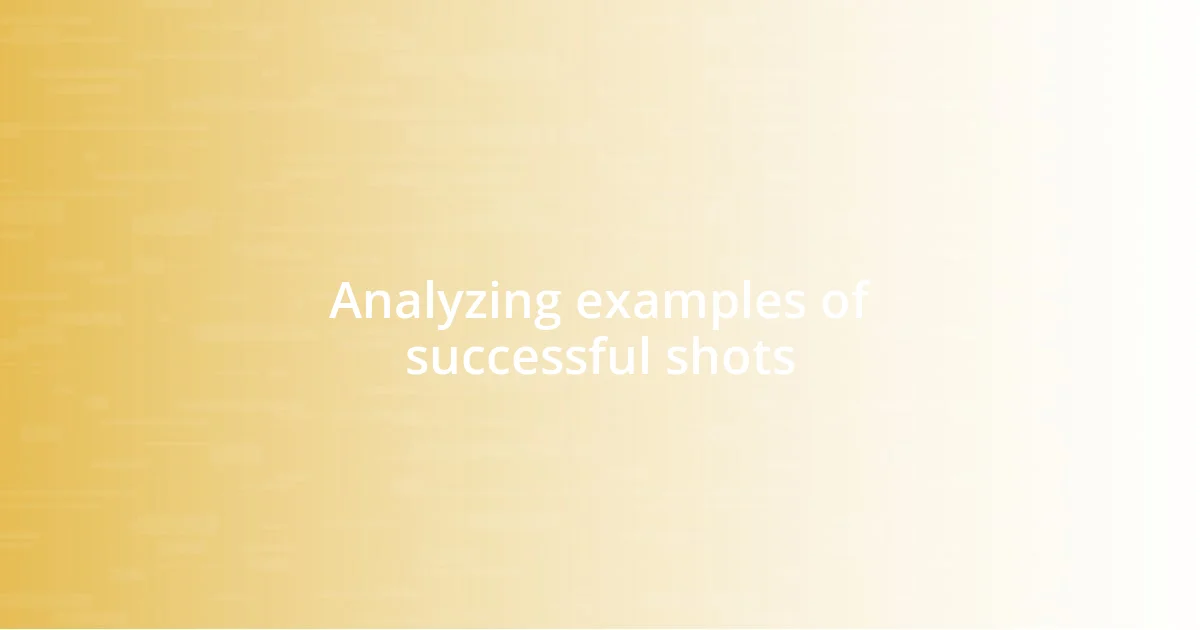 Analyzing examples of successful shots