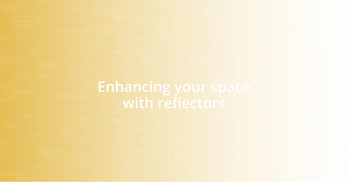 Enhancing your space with reflectors