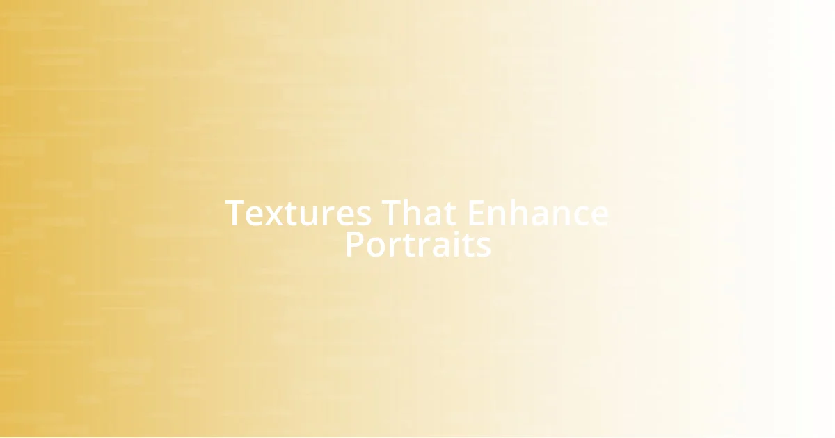 Textures That Enhance Portraits