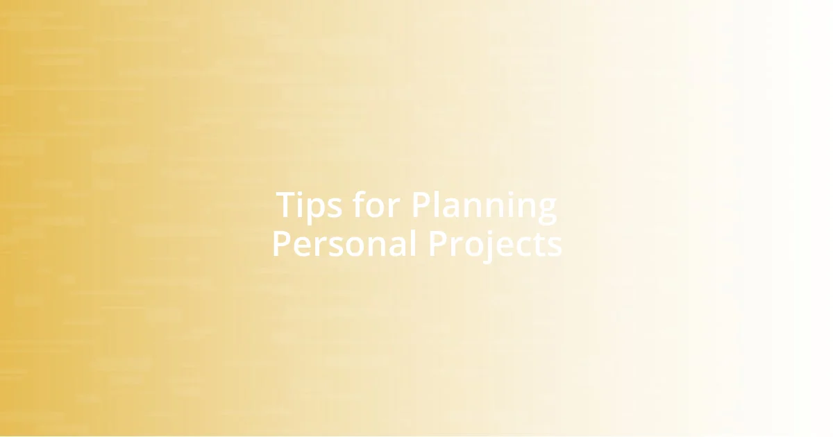 Tips for Planning Personal Projects