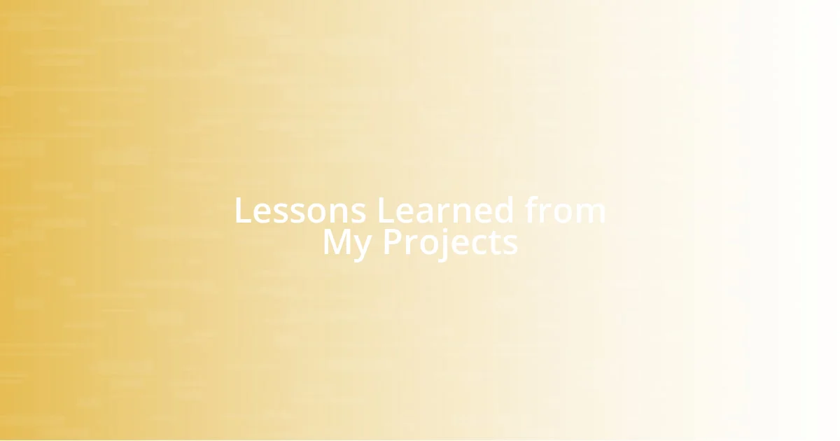 Lessons Learned from My Projects