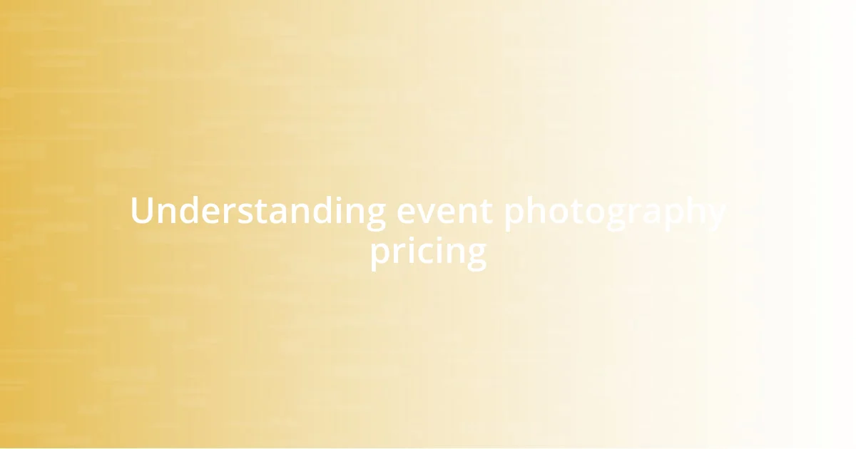 Understanding event photography pricing