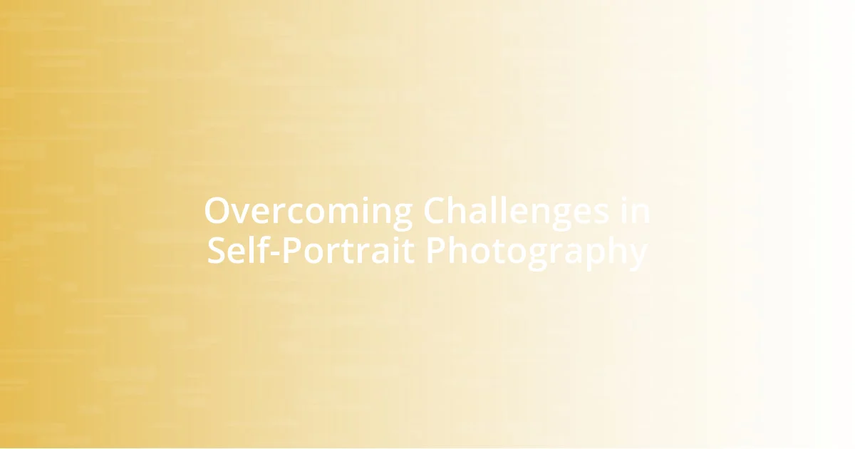 Overcoming Challenges in Self-Portrait Photography