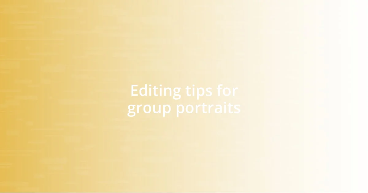 Editing tips for group portraits