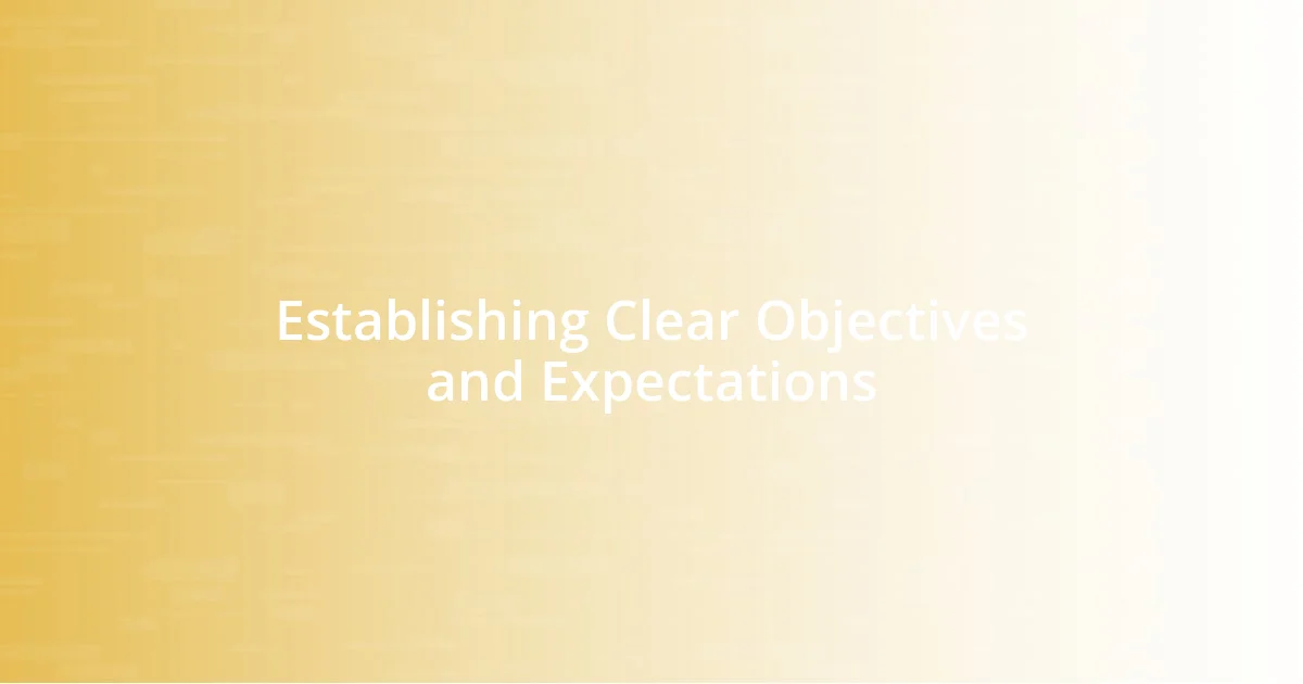 Establishing Clear Objectives and Expectations