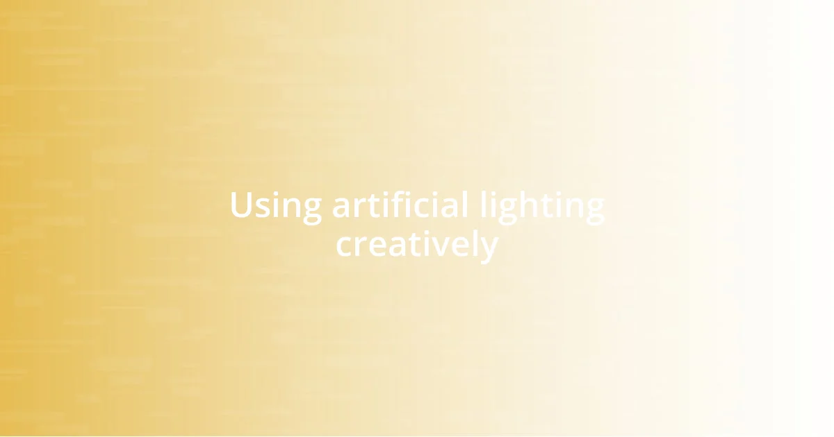 Using artificial lighting creatively