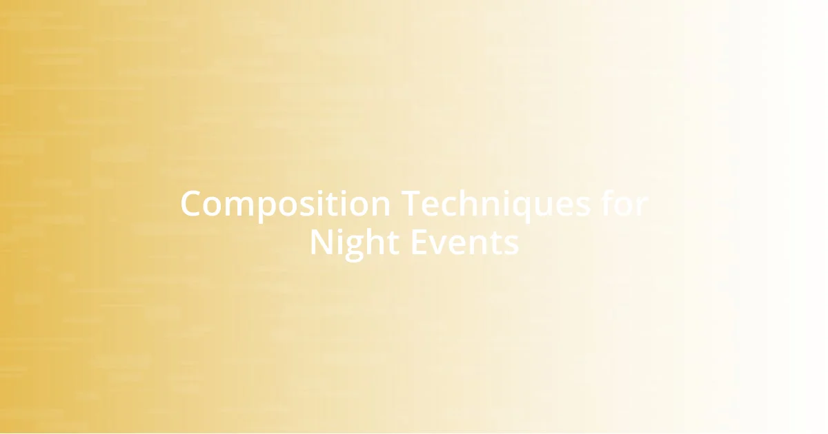 Composition Techniques for Night Events