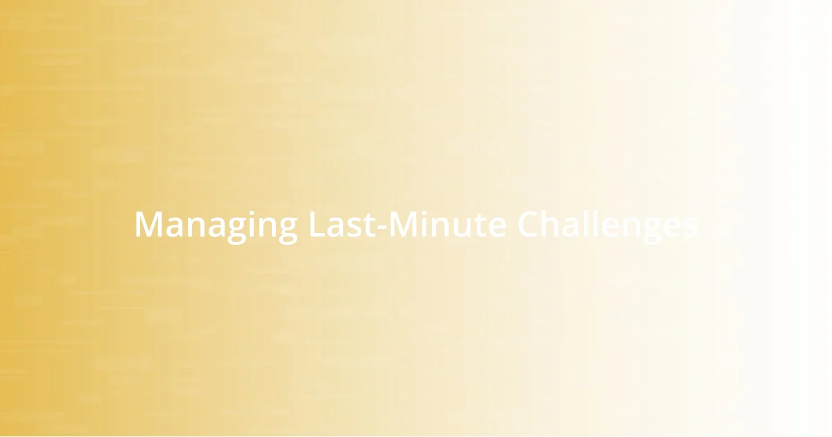 Managing Last-Minute Challenges