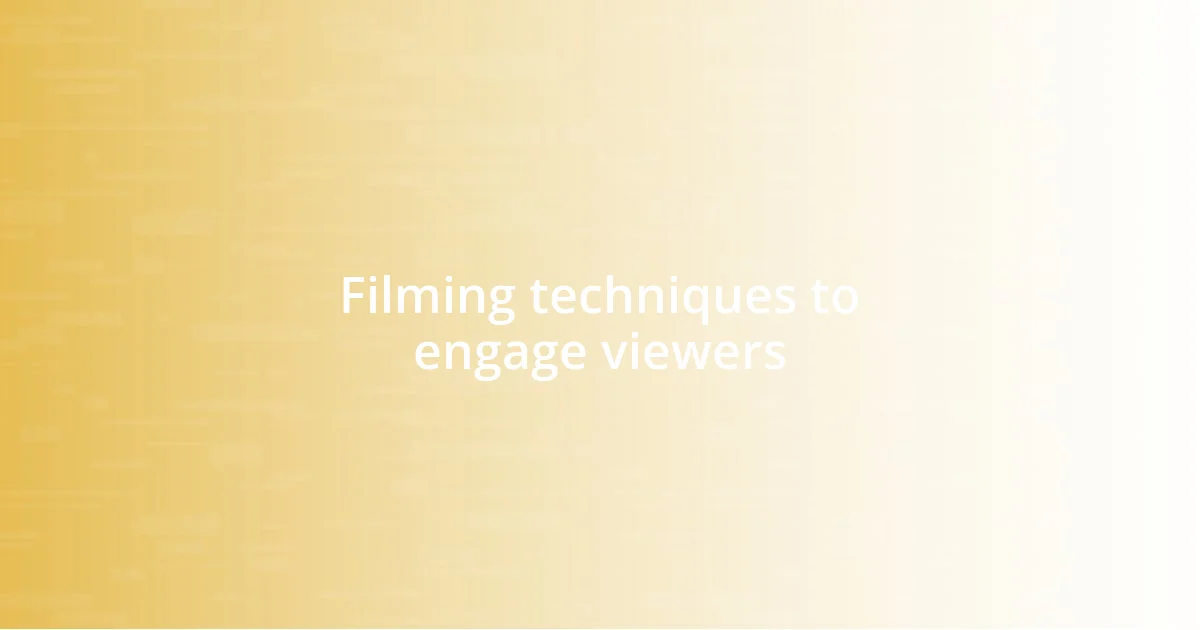 Filming techniques to engage viewers