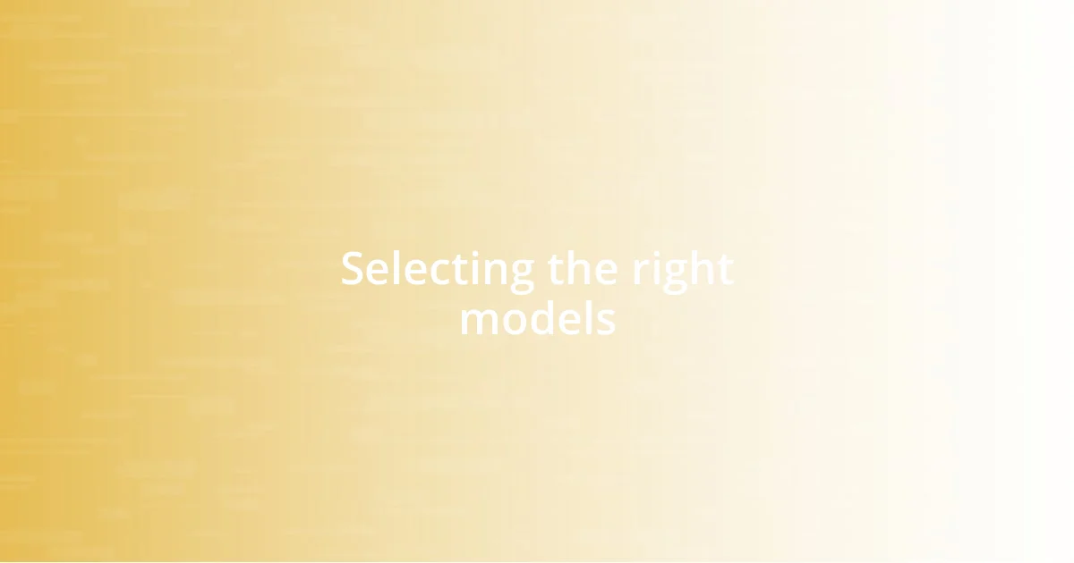 Selecting the right models