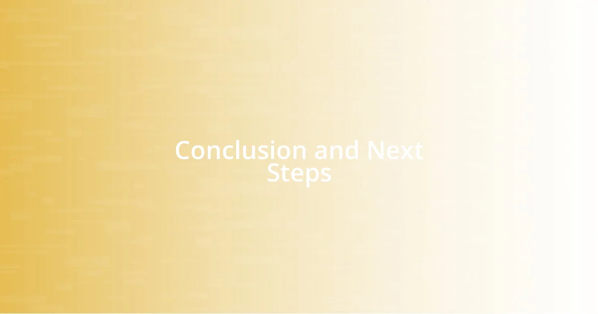 Conclusion and Next Steps